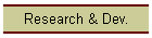 Research & Dev.